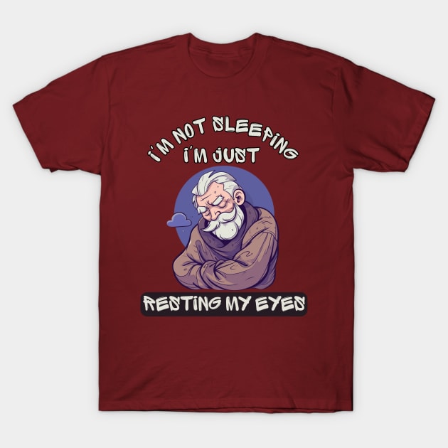 Im Not Sleeping Im Just Resting My Eyes T-Shirt by LetsGetInspired